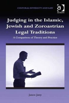 Hardcover Judging in the Islamic, Jewish and Zoroastrian Legal Traditions: A Comparison of Theory and Practice Book