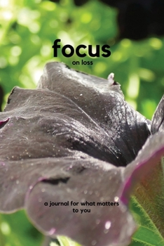 Paperback Focus on loss: a journal for what matters to you Book