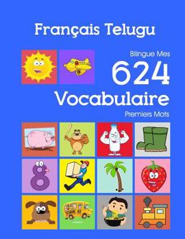 Paperback Français Telugu Bilingue Mes 624 Vocabulaire Premiers Mots: Francais Telugu imagier essentiel dictionnaire ( French Telugu flashcards ) [French] Book