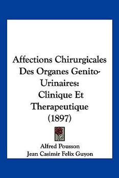 Paperback Affections Chirurgicales Des Organes Genito-Urinaires: Clinique Et Therapeutique (1897) [French] Book