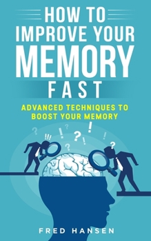 Paperback How To Improve Your Memory Fast: Advanced Techniques To Boost Your Memory Book