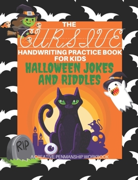 Paperback The Cursive Handwriting Practice Book for Kids: Halloween Jokes and Riddles - A Creative Penmanship Workbook: 100 Funny and Spooky Holiday Themed Joke Book