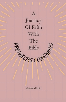 A Journey Of Faith With The Bible: Prophecies & Covenants