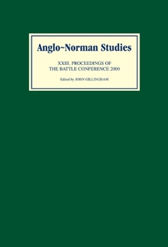 Anglo-Norman Studies XXIII: Proceedings of the Battle Conference 2000 - Book #23 of the Proceedings of the Battle Conference