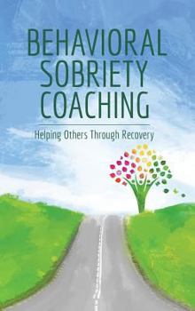 Hardcover Behavioral Sobriety Coaching: Helping Others Through Recovery Book