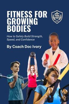 Paperback Fitness For Growing Bodies: How to Safely Build Strength, Speed, and Confidence Book
