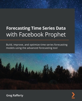 Paperback Forecasting Time Series Data with Facebook Prophet: Build, improve, and optimize time series forecasting models using the advanced forecasting tool Book