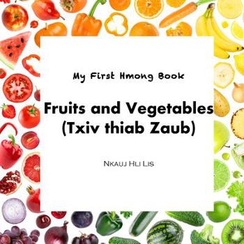 Paperback My First Hmong Book: Fruits and Vegetables (Txiv thiab Zaub) Book