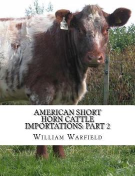 Paperback American Short Horn Cattle Importations: Part 2: Containing the pedigrees of all Short Horn Cattle Imported to America Book