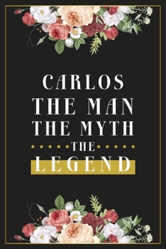 Paperback Carlos The Man The Myth The Legend: Lined Notebook / Journal Gift, 120 Pages, 6x9, Matte Finish, Soft Cover Book