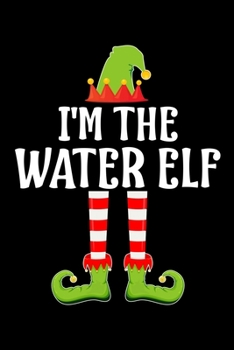 I'M THE WATER ELF: Blank Lined Family Matching Christmas Diary | Best Christmas gift Notebook And Journal | 6x9 Inch 120 Pages White Paper