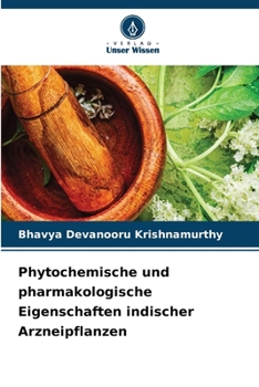 Phytochemische und pharmakologische Eigenschaften indischer Arzneipflanzen (German Edition)