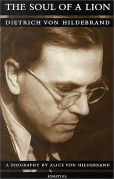 Paperback The Soul of a Lion: The Life of Dietrich Von Hildebrand Book