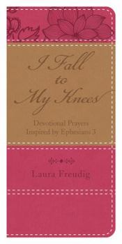 Imitation Leather I Fall to My Knees: Devotional Prayers Inspired by Ephesians 3 Book