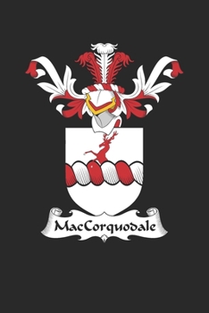 MacCorquodale: MacCorquodale Coat of Arms and Family Crest Notebook Journal (6 x 9 - 100 pages)