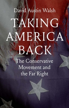 Paperback Taking America Back: The Conservative Movement and the Far Right Book
