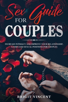 Paperback Sex Guide for Couples: Increase Intimacy and Improve your Relationship, Games and Sexual Positions for Couples. Book