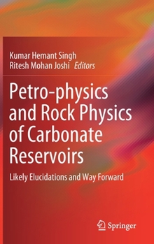 Hardcover Petro-Physics and Rock Physics of Carbonate Reservoirs: Likely Elucidations and Way Forward Book