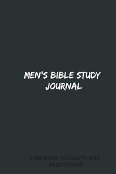Paperback Men's Bible Study Journal: Righteous Thoughts And Meditations Book