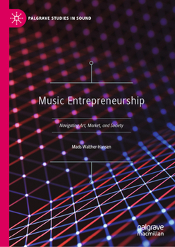 Sound Strategies: Music Entrepreneurship Between Art, Market, and Society (Palgrave Studies in Sound)