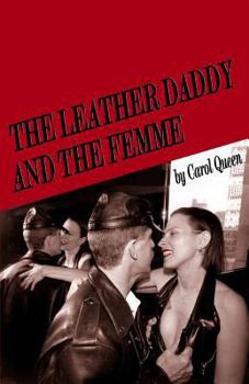 Paperback The Leather Daddy and the Femme: An Erotic Novel in Several Scenes and a Few Conversations Book