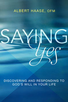 Paperback Saying Yes: Discovering and Responding to God's Will in Your Life Book