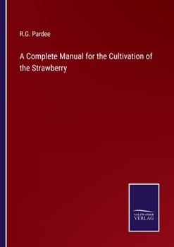Paperback A Complete Manual for the Cultivation of the Strawberry Book