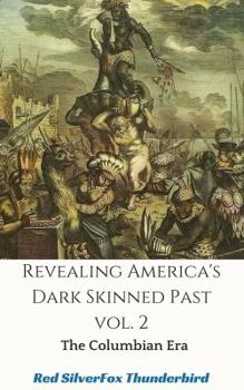 Paperback Revealing America's Dark Skinned Past: The Columbian Era (Vol) Book