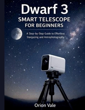 Paperback Dwarf 3 Smart Telescope for Beginners: A Step-by-Step Guide to Effortless Stargazing and Astrophotography Book