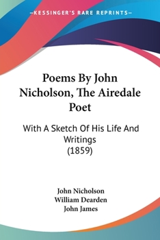 Paperback Poems By John Nicholson, The Airedale Poet: With A Sketch Of His Life And Writings (1859) Book