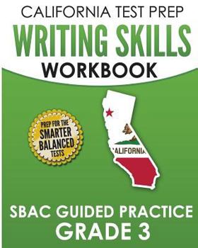 Paperback CALIFORNIA TEST PREP Writing Skills Workbook SBAC Guided Practice Grade 3: Preparation for the Smarter Balanced ELA Tests Book