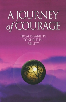 Paperback A Journey of Courage: From Disability to Spiritual Ability Book