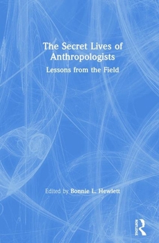 Hardcover The Secret Lives of Anthropologists: Lessons from the Field Book