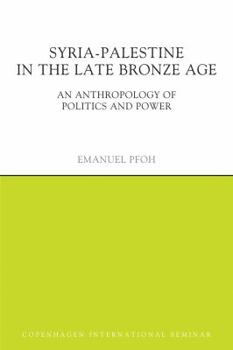 Hardcover Syria-Palestine in the Late Bronze Age: An Anthropology of Politics and Power Book