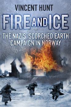 Hardcover Fire and Ice: The Nazis' Scorched Earth Campaign in Norway Book