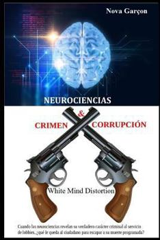 Paperback Neurociencias Crimen & Corrupcion: White Mind Distortion [Spanish] Book