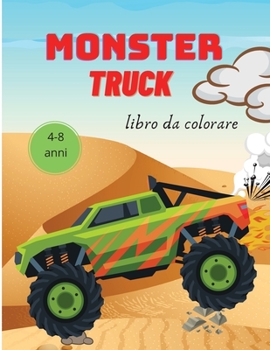 Monster Truck Libro da Colorare per Bambini: 4-8 anni Libro da colorare per bambini Libro Monster Trucks per bambini Libro da colorare per camion ... colorare per i più piccoli.