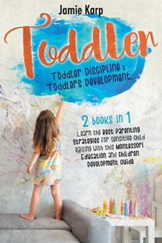 Paperback Toddler: 2 BOOKS IN 1: Toddler Discipline and Toddlers Development. Learn the Best Parenting Strategies for Sensitive Child Rai Book