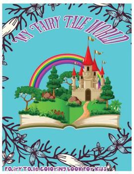 Paperback My Fairy Tale World: Fairy Tale Coloring Book For Kids Book