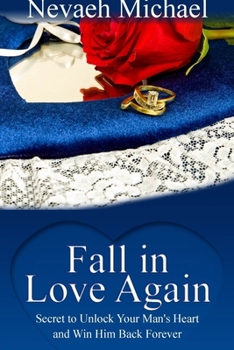 Paperback Fall in Love Again: Secret to Unlock Your Man's Heart and Win Him Back Forever Book