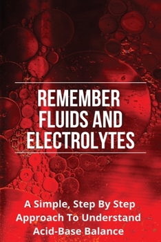 Paperback Remember Fluids And Electrolytes: A Simple, Step By Step Approach To Understand Acid-Base Balance: Hyperchloremia Nursing Interventions Book