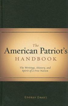 Hardcover The American Patriot's Handbook: The Writings, History, and Spirit of a Free Nation Book
