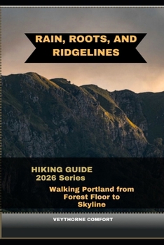 RAIN, ROOTS, AND RIDGELINES: WALKING PORTLAND FROM FOREST FLOOR TO SKYLINE