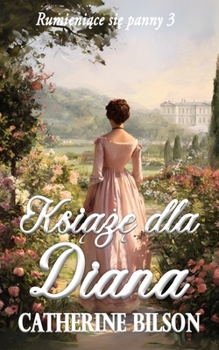 Ksiaze dla Diany: Lekki romans regencyjny o niesmialej debiutantce i zaskakujaco czarujacym ksieciu (Rumieniace Sie Panny) (Polish Edition)
