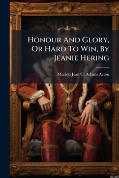 Paperback Honour And Glory, Or Hard To Win, By Jeanie Hering Book