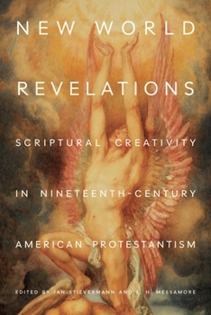 Paperback New World Revelations: Scriptural Creativity in Nineteenth-Century American Protestantism Book