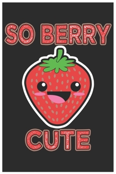 Paperback So Berry Cute: Cute Bill Reminder Paper, Awesome Strawberry Funny Design Cute Kawaii Food / Journal Gift (6 X 9 - 120 Bill Reminder P Book