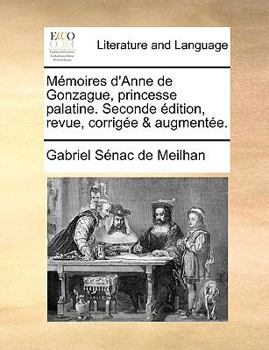 Paperback Memoires D'Anne de Gonzague, Princesse Palatine. Seconde Dition, Revue, Corrige & Augmente. [French] Book