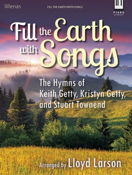 Paperback Fill the Earth with Songs: The Hymns of Keith Getty, Kristyn Getty, and Stuart Townend Book