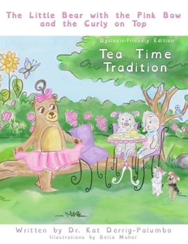 Paperback The Little Bear With The Pink Bow And The Curly On Top: Tea Time Tradition - Dyslexic-Friendly Edition Book